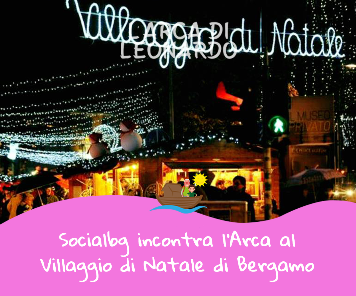 Socialbg incontra l’Arca al Villaggio di Natale di Bergamo